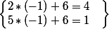 \begin{Bmatrix}2*(-1)+6=4 & \\ 5*(-1)+6=1 & \end{Bmatrix}